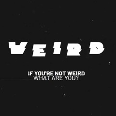 Brought to you by WEIRD Corp.