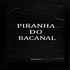 MTG PIRANHA DO BACANAL - DJ KLAIV
