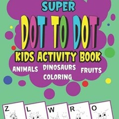 [PDF] Read Super Dot to Dot: Kids Activity Book,Wonderful Puzzles,Cute and Adorable Animals,Alphabet