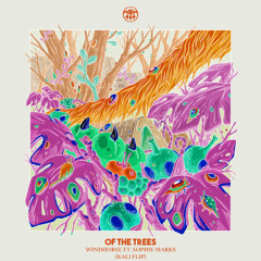OF THE TREES FT. SOPHIE MARKS - WINDHORSE - KALI FLIP ( FREE DOWNLOAD )