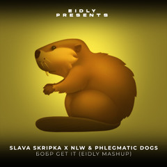 SLAVA SKRIPKA X NLW & Phlegmatic Dogs - Бобр Get It (Eidly Mashup)[CUT Filtered]
