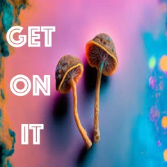 GET ON IT
