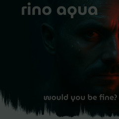 Would You Be Fine (Extended)