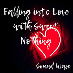 Falling Into Love with Sweet Nothing