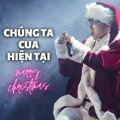 CHÚNG TA CỦA HIỆN TẠI (Giáng Sinh Ver.) | SƠN TÙNG M-TP