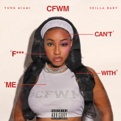 CFWM (Can’t F*** With Me)