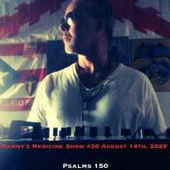 Manny'z Medicine Show #20 August 14th. 2023'