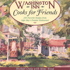 READ EPUB 🧡 The Washington Inn Cooks for Friends: 350 Favorite Recipes from Cape May