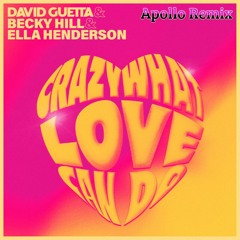David Guetta X Ella Henderson X Becky Hill - Crazy What Love Can Do (Apollo Remix) Full Download