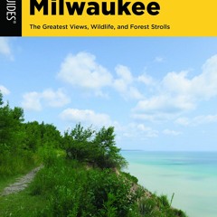 EBOOK (READ) Best Hikes Milwaukee: The Greatest Views, Wildlife, and Forest Stro