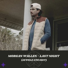 Morgan Wallen - Last Night (Jewelz.UFO Edit)