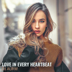 DJ AURM - Love in Every Heartbeat