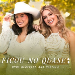 Ficou No Quase - Duda Bertelli ft. Ana Castela (Download/ Baixar) ↓