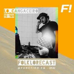 FOLKLORECAST @ EP02 — Lo_Cangaceiro