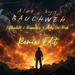 Alex Sys - Bauchweh (Fifthychild X Dropriderz X Andy Van Dusk Remix Edit)