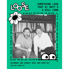 SOMETHING LIKE THAT W/ MATT S + WILL LONG - 2 AUG 25