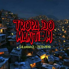 TROPA DO MANTÉM - LIL2NAVOZ  FEAT  TETEUBXD - 22RECORDS