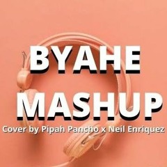 BYAHE MASHUP  Cover by Pipah Pancho x Neil Enriquez
