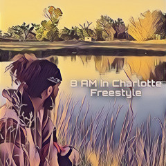 8 AM in Charlotte Freestyle