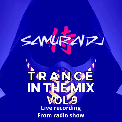 Samurai Dj. T R A N C E . IN THE MIX VOL 9. LIVE RECORDING FROM PROFOUNDRADIO.