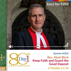 Keep Faith and Guard the Good Deposit - Episode 4202 | Rev. Mark Birch | 2 Timothy 1:1–14 | October 5, 2025