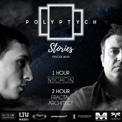 Polyptych Stories | Episode #040 (1h - Michon, 2h - Fractal Architect)