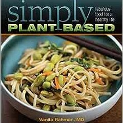 ✔️ [PDF] Download Simply Plant Based: Fabulous Food for a Healthy Life by Vanita Rahman MD