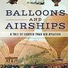 Ebook PDF Balloons and Airships: A Tale of Lighter Than Air Aviation