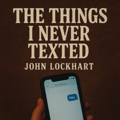 The Things I Never Texted