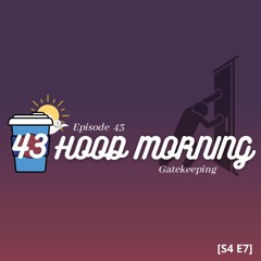 The Hood Morning Pod | Episode 43 | Gatekeeping