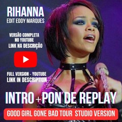 Link Description Rihanna - Intro + Pon De Replay (Studio Version edit Eddy Marques) GGGB Tour