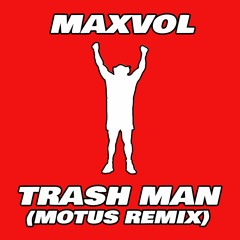 MAX VOL! - TRASH MAN (MOTUS REMIX)🗑️