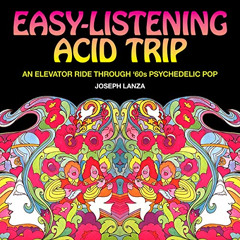 [View] PDF 💘 Easy Listening Acid Trip: An Elevator Ride through Sixties Psychedelic