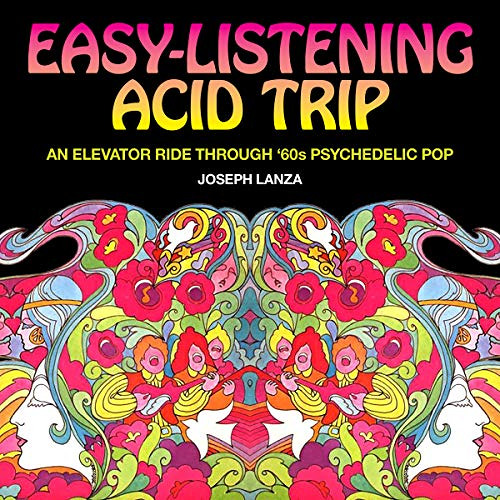 [View] PDF 💘 Easy Listening Acid Trip: An Elevator Ride through Sixties Psychedelic