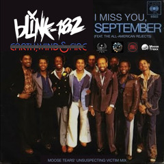 I Miss You, September (Blink-182 vs. Earth, Wind & Fire) [Moose Tears' Unsuspecting Victim Mix]