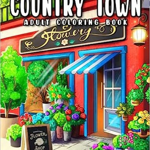 29+ Country Town: An Adult Coloring Book Featuring Charming Country Shops, Cute Restaurants and