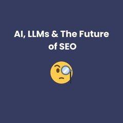 How AI and LLM are changing SEO