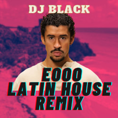 BAD BUNNY - EoO (Latin House Remix by. DJ BLACK)