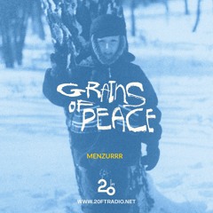 Grains of Peace w/ Menzurrr @ 20ft Radio - 08/09/2022
