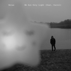 We Are Only Light (Feat. Carrol)