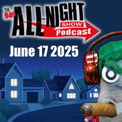 ALL-NIGHT SHOW PODCAST - June 17 2025