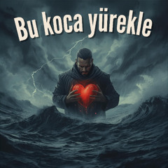 Bu koca yürekle