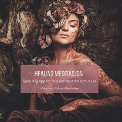 Healing Meditasjon:  Åpne Deg Opp For Den Unike Kjærlighet Som Du Er.