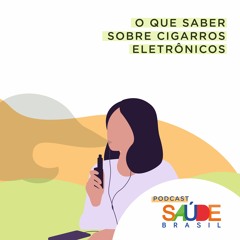 O que é necessário saber sobre os cigarros eletrônicos?
