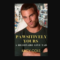 PDF [READ] 📕 Pawsitively Yours: A Billionaire Love Tail     Kindle Edition Read online