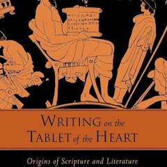 ✔read❤ Writing on the Tablet of the Heart: Origins of Scripture and Literature