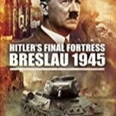 Read Book Hitler's Final Fortress: Breslau 1945