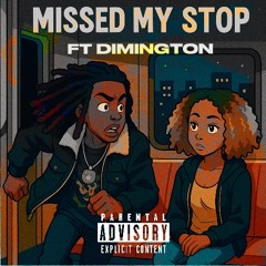 Missed My Stop ft Dimington
