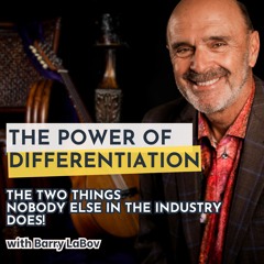 The Power of Differentiation and the Two Things NOBODY ELSE in The Industry Does | Barry LaBov