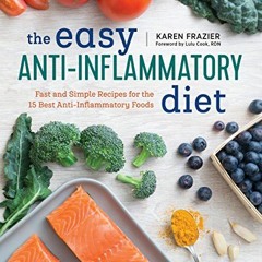 [Access] [KINDLE PDF EBOOK EPUB] The Easy Anti Inflammatory Diet: Fast and Simple Recipes for the 15
